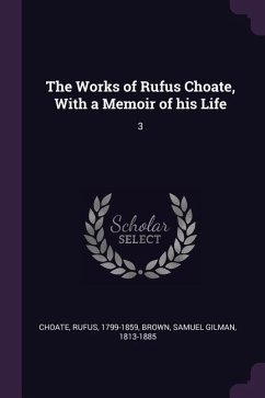 The Works of Rufus Choate, With a Memoir of his Life