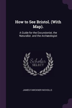 How to See Bristol. (With Map). - Nicholls, James Fawckner