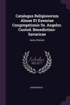 Catalogus Religiosorum Almae Et Exemtae Congregationis Ss. Angelor. Custod. Benedictino-bavaricae - Anonymous