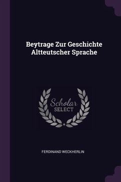 Beytrage Zur Geschichte Altteutscher Sprache - Weckherlin, Ferdinand