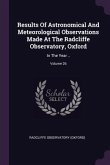 Results Of Astronomical And Meteorological Observations Made At The Radcliffe Observatory, Oxford