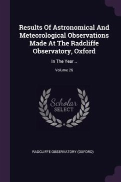 Results Of Astronomical And Meteorological Observations Made At The Radcliffe Observatory, Oxford - (Oxford), Radcliffe Observatory