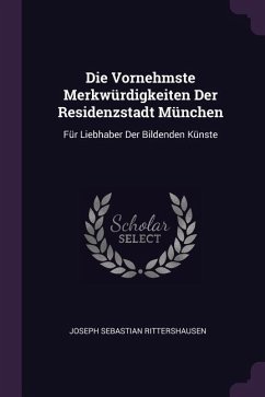 Die Vornehmste Merkwürdigkeiten Der Residenzstadt München - Rittershausen, Joseph Sebastian