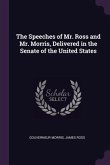 The Speeches of Mr. Ross and Mr. Morris, Delivered in the Senate of the United States