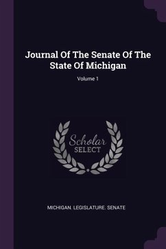 Journal Of The Senate Of The State Of Michigan; Volume 1 - Michigan Legislature Senate