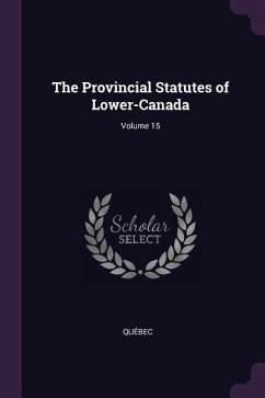 The Provincial Statutes of Lower-Canada; Volume 15