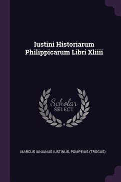 Iustini Historiarum Philippicarum Libri Xliiii