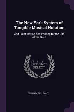 The New York System of Tangible Musical Notation - Wait, William Bell