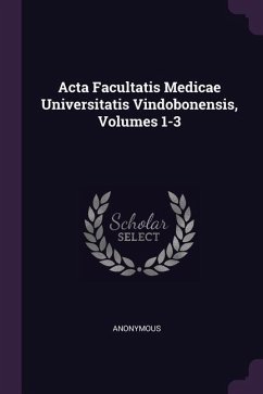 Acta Facultatis Medicae Universitatis Vindobonensis, Volumes 1-3