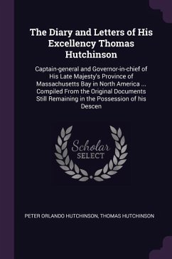 The Diary and Letters of His Excellency Thomas Hutchinson - Hutchinson, Peter Orlando; Hutchinson, Thomas