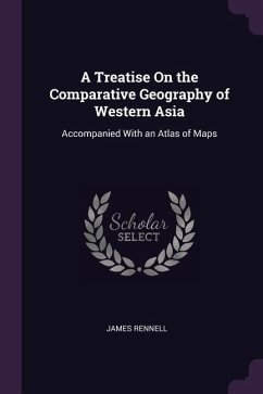 A Treatise On the Comparative Geography of Western Asia - Rennell, James
