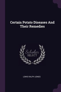 Certain Potato Diseases And Their Remedies - Jones, Lewis Ralph