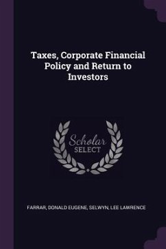 Taxes, Corporate Financial Policy and Return to Investors - Farrar, Donald Eugene; Selwyn, Lee Lawrence
