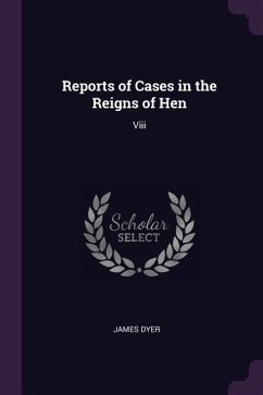 Reports of Cases in the Reigns of Hen - Dyer, James