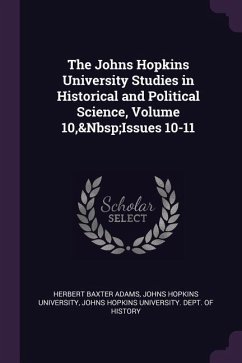 The Johns Hopkins University Studies in Historical and Political Science, Volume 10, Issues 10-11