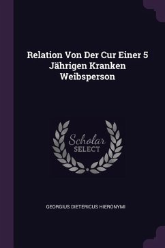 Relation Von Der Cur Einer 5 Jährigen Kranken Weibsperson - Hieronymi, Georgius Dietericus