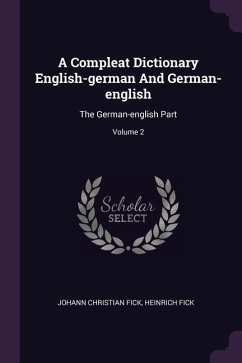 A Compleat Dictionary English-german And German-english - Fick, Johann Christian; Fick, Heinrich
