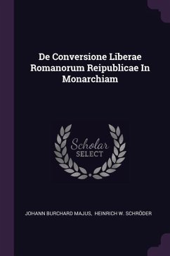 De Conversione Liberae Romanorum Reipublicae In Monarchiam - Majus, Johann Burchard