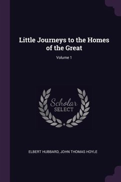 Little Journeys to the Homes of the Great; Volume 1 - Hubbard, Elbert; Hoyle, John Thomas