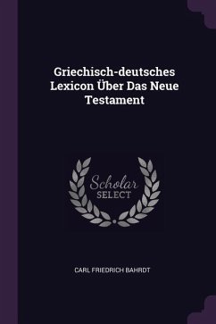 Griechisch-deutsches Lexicon Über Das Neue Testament