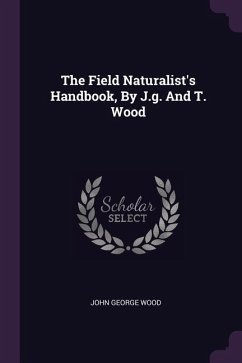 The Field Naturalist's Handbook, By J.g. And T. Wood