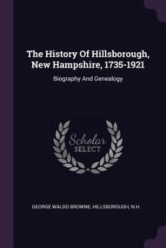 The History Of Hillsborough, New Hampshire, 1735-1921 - Browne, George Waldo; Hillsborough; N H