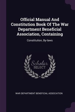 Official Manual And Constitution Book Of The War Department Beneficial Association, Containing