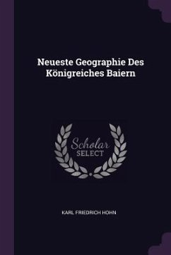 Neueste Geographie Des Königreiches Baiern - Hohn, Karl Friedrich