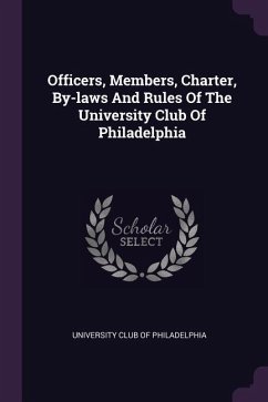Officers, Members, Charter, By-laws And Rules Of The University Club Of Philadelphia