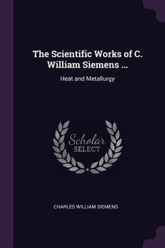 The Scientific Works of C. William Siemens ... - Siemens, Charles William