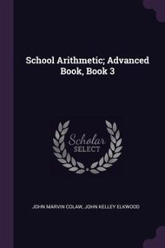 School Arithmetic; Advanced Book, Book 3 - Colaw, John Marvin; Elkwood, John Kelley