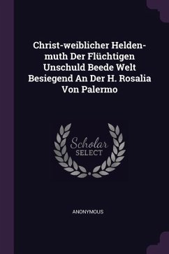 Christ-weiblicher Helden-muth Der Flüchtigen Unschuld Beede Welt Besiegend An Der H. Rosalia Von Palermo
