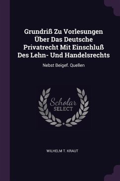 Grundriß Zu Vorlesungen Über Das Deutsche Privatrecht Mit Einschluß Des Lehn- Und Handelsrechts