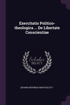 Exercitatio Politico-theologica ... De Libertate Conscientiae - Bartholotti, Johann Nepomuk