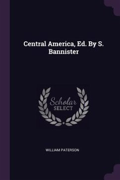 Central America, Ed. By S. Bannister - Paterson, William