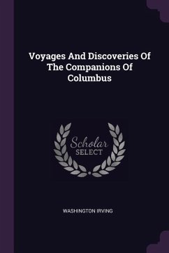 Voyages And Discoveries Of The Companions Of Columbus - Irving, Washington