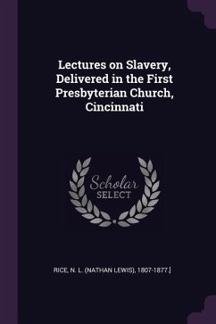 Lectures on Slavery, Delivered in the First Presbyterian Church, Cincinnati