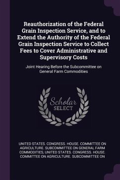 Reauthorization of the Federal Grain Inspection Service, and to Extend the Authority of the Federal Grain Inspection Service to Collect Fees to Cover Administrative and Supervisory Costs