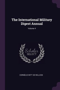 The International Military Digest Annual; Volume 4 - De Willcox, Cornélis Witt