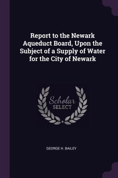 Report to the Newark Aqueduct Board, Upon the Subject of a Supply of Water for the City of Newark