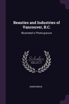 Beauties and Industries of Vancouver, B.C.