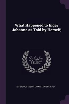 What Happened to Inger Johanne as Told by Herself; - Poulsson, Emilie; Zwilgmeyer, Dikken