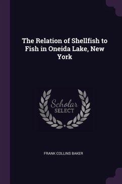 The Relation of Shellfish to Fish in Oneida Lake, New York - Baker, Frank Collins