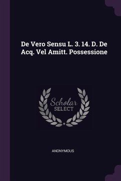 De Vero Sensu L. 3. 14. D. De Acq. Vel Amitt. Possessione