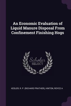 An Economic Evaluation of Liquid Manure Disposal From Confinement Finishing Hogs - Kesler, R P; Hinton, Royce a