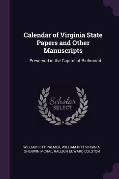 Calendar of Virginia State Papers and Other Manuscripts - Palmer, William Pitt; Virginia, William Pitt; Mcrae, Sherwin