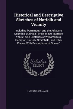 Historical and Descriptive Sketches of Norfolk and Vicinity: Including Portsmouth and the Adjacent Counties, During a Period of two Hundred Years; Als
