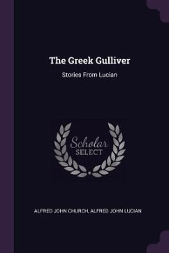 The Greek Gulliver - Church, Alfred John; Lucian, Alfred John
