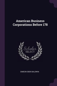 American Business Corporations Before 178 - Baldwin, Simeon Eben