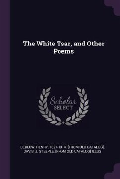 The White Tsar, and Other Poems - Bedlow, Henry